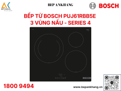 BẾP TỪ BA VÙNG NẤU BOSCH PUJ61RBB5E SERIE 4 - MADE IN SPAIN 